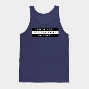 ERROR 418: SOY UNA TAZA DE CAFÉ Tank Top